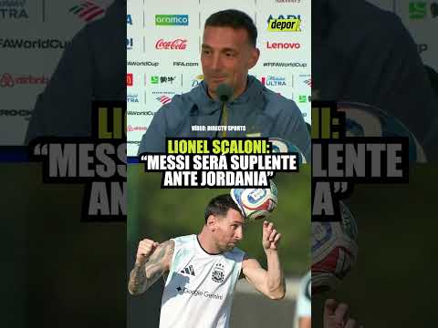"MESSI SERÁ SUPLENTE ANTE JORDANIA": CONFIRMA SCALONI | Depor