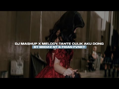 DJ MASHUP X MELODY TANTE CULIK AKU DONG BY MIIDZZ NT & FIDAN FVNKY VIRAL FYP TIKTOK MENGKANEE