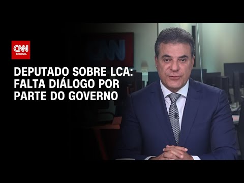 ​“Falta diálogo por parte do governo”, diz deputado sobre taxação da LCA | CNN NOVO DIA