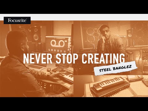 Steel Banglez - Never Stop Creating // Focusrite