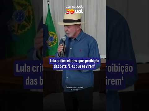Lula critica clubes após proibição das bets: 'Eles que se virem'