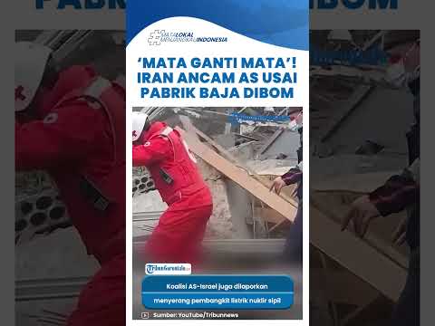 BALAS DENDAM! Iran Ancam SIap Hancurkan Industri Afiliasi AS Israel usai Pabrik Baja Diserang