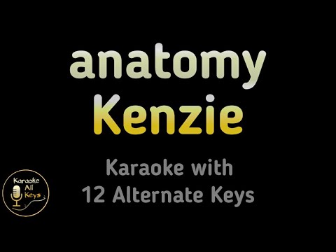 kenzie – anatomy Karaoke Instrumental Lower Higher Male & Original Key