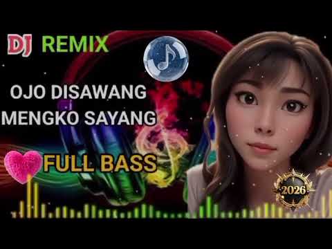 DJ REMIX OJO DISAWANG MENGKO SAYANG