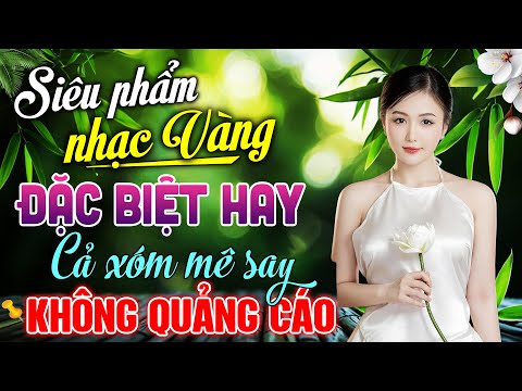 Siêu Phẩm Nhạc Vàng ĐẶC BIỆT HAY Cả Xóm Mê Say – LK Nhạc BOLERO Trữ Tình HAY NHẤT KHÔNG QUẢNG CÁO