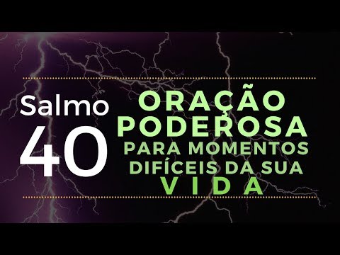 salmo 40 - Oração Poderosa para momentos difíceis da sua vida
