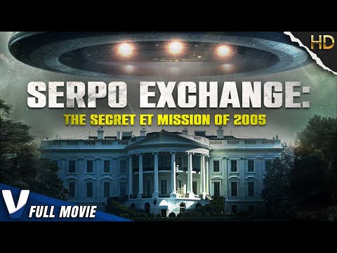 SERPO EXCHANGE: THE SECRET ET MISSION OF 2005 | V MOVIES ORIGINAL DOCUMENTARY |  SCIFI ALIEN MOVIE