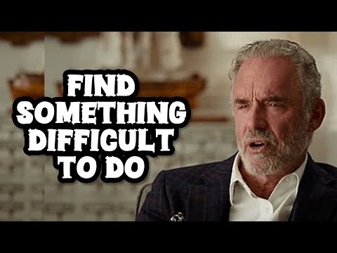 FIND SOMETHING DIFFICULT TO DO - Jordan Peterson (Best Motivational Speech)