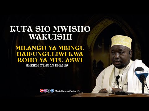 KUFA SIO MWISHO WA KUISHI || MILANGO YA MBINGU HAIFUNGULIWI KWA ROHO YAMTU ASWI | SH: OTHMAN KHAMIS