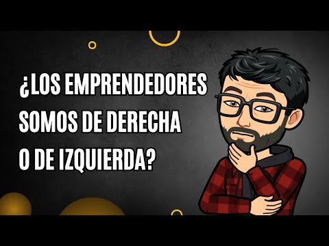 ¿Los Emprendedores somos de derecha o de izquierda?