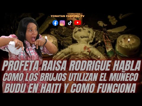 PROFETA RAISA RODRIGUE HABLA COMO LOS BRUJOS UTILIZAN EL MUÑECO BUDU EN HAITI Y COMO FUNCIONA