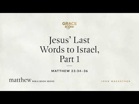 Jesus' Last Words to Israel, Part 1 (Matthew 23:34–36) [Audio Only]