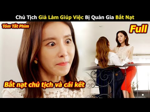 Chủ Tịch Giả Làm Giúp Việc Lại Bị Quản Gia Bắt Nạt - Review phim Hàn