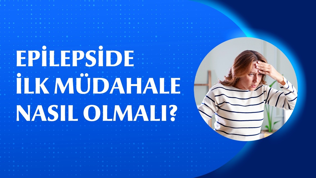 Epilepsi Nöbetinde İlk Müdahale Nasıl Yapılır?