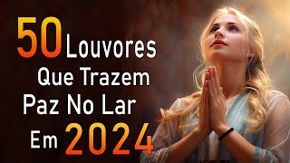 Louvores Que Trazem Milagres Da Sua Vida - As Melhores Músicas Gospel Para Ouvir 2023 - Com Letra
