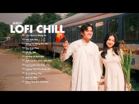 Nhạc Chill Lofi 2024 - Những Bản Lofi Mix Chill Nhẹ Nhàng Cực Hay -Nhạc Trẻ Lofi Gây Nghiện Hot 2024