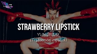 STRAWBERRY LIPSTICK - YUNGBLUD || Traducción español || Lyrics