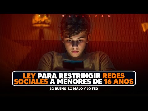 Ley para restringir las redes sociales a menores de 16 años - (Bueno Malo y Feo)