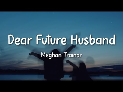 Meghan Trainor - Dear Future Husband (Lyrics)