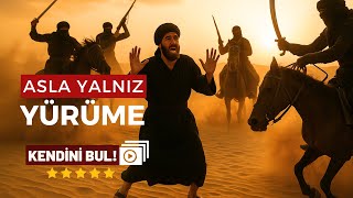 1- Asla yalnız yürüme!