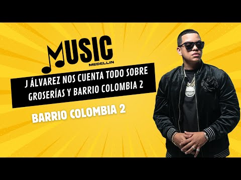 J Álvarez Nos Cuenta Todo sobre 'Groserías' y 'Barrio Colombia 2