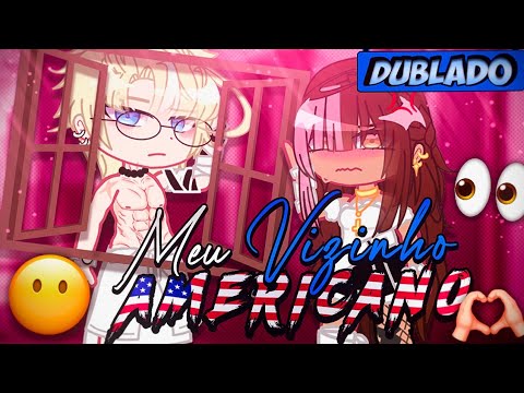 [DUBLADO] O Meu Vizinho AMERICANO!! 😤😡 | Mini Filme | Gacha Club