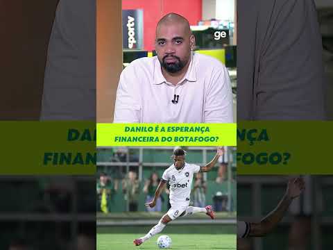 DANILO É A ESPERANÇA FINANCEIRA DO BOTAFOGO? | #shorts | ge.globo