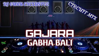 GAJARA GABHA BALI || CIRCUIT MIX || DJ GURU EXCLUSIVE ||