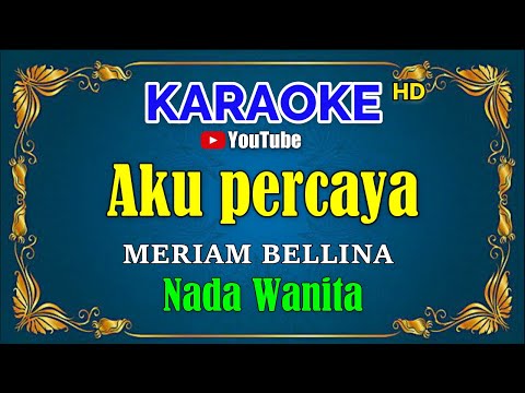 AKU PERCAYA – Meriam Bellina [ KARAOKE HD ] Nada Wanita