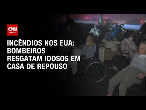 Incêndios nos EUA: bombeiros resgatam idosos em casa de repouso | BASTIDORES CNN