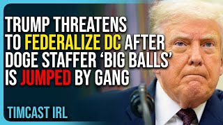 Trump Threatens to Federalize DC After DOGE Staffer “Big Balls” is Jumped by Gang