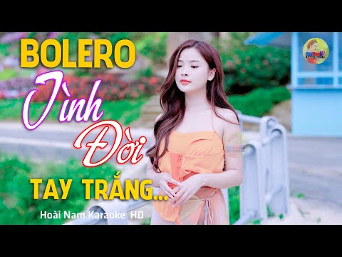 Tình Đời Tay Trắng – Biết em sang giàu còn anh trắng tay… – Lk Bolero Mới Nhất Nghe Cực Thấm