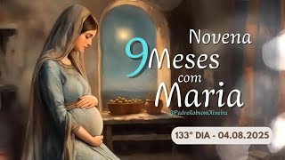 133º DIA - 04 DE AGOSTO | NOVE MESES COM MARIA 2025 - NOVENA DA ANUNCIAÇÃO AO NASCIMENTO DE JESUS