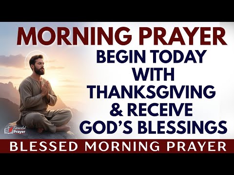 Begin your day with thanksgiving & receive God's blessings (Morning Prayer)