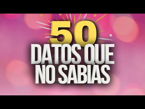 "50 Datos Curiosos que No Sabías"