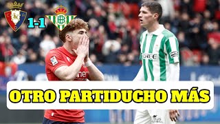 OSASUNA 1-1 REAL BETIS | LA PEOR SEGUNDA VUELTA EN LA ERA PELLEGRINI 