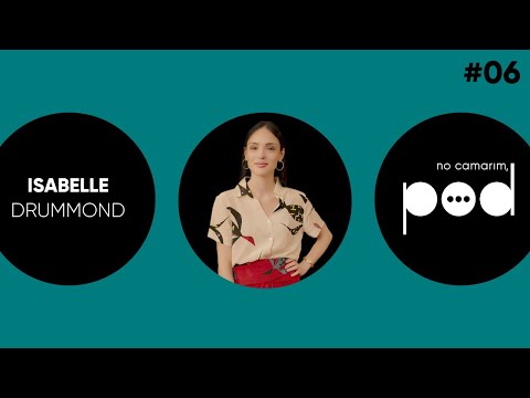 NO CAMARIM, POD! RECEBE ISABELLE DRUMMOND #06