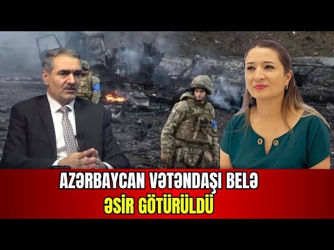 TƏCİLİ: Azərbaycan vətəndaşı belə ƏSİR götürüldü - LAF TV