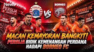 Era Baru Persija Dimulai! Borneo FC Siap Hadapi Kekuatan Baru Macan Kemayoran