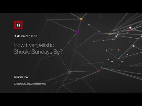 How Evangelistic Should Sundays Be? // Ask Pastor John