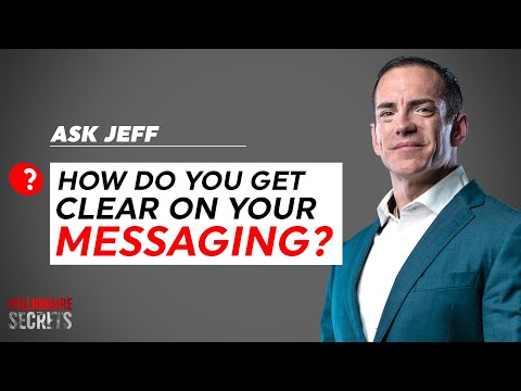 Ask Jeff:  How Do You Get Clear On Your Messaging?
