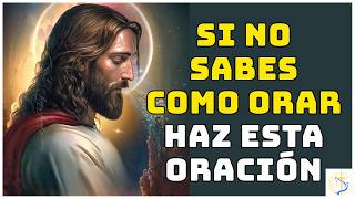 Cuando no sepas qué ORAR, di esta oración y Él nos escuchará.
