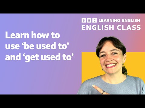English Class: ‘be used to’ and ‘get used to’