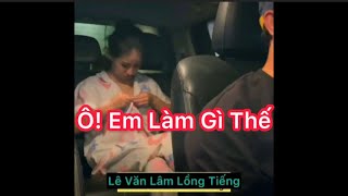 Ô! Em Làm Gì Thế - Lê Văn Lâm Lồng Tiếng - Bé Lâm Vlog