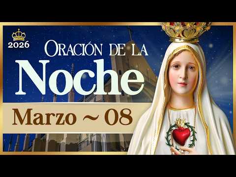 ORACIÓN PARA LA NOCHE de hoy 08 de marzo de 2026 Caballeros de la Virgen