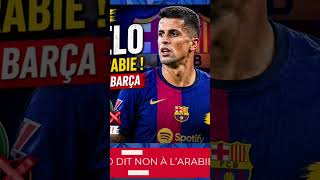 Cancelo refuse l’Arabie saoudite et choisit le Barça !🌔