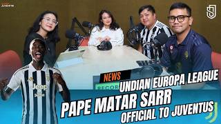 JUVENTUS DI EUROPA LEAGUE! SISA 1 HARI MERCATO, SARR MASUK & ZHEGROVA KELUAR?