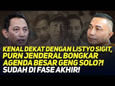KENAL DEKAT DENGAN LISTYO SIGIT, PURN JENDERAL BONGKAR AGENDA BESAR GENG SOLO?! SUDAH DI FASE AKHIR!