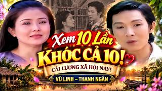 Xem 10 Lần, Khóc Cả 10 – Vở Cải Lương Xã Hội Lay Động Lòng Người | Vũ Linh – Thanh Ngân