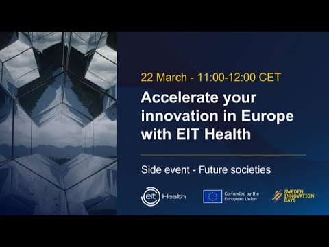 Accelerate your innovation in Europe with EIT Health. Side Event at Sweden Innovation Days 22 March